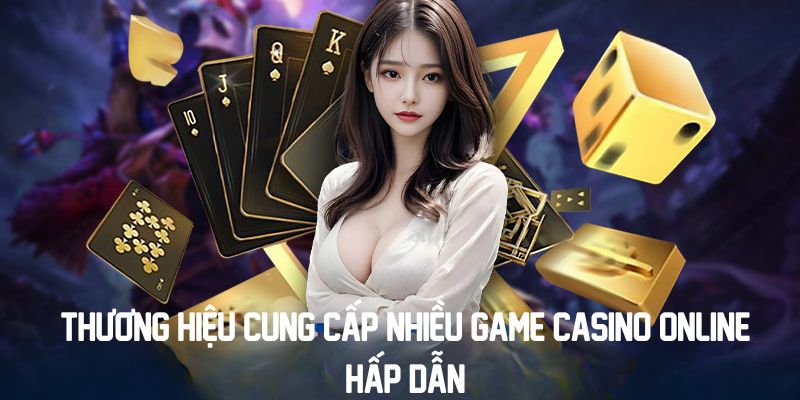 thuong hieu cung cap nhieu game casino online hap dan1